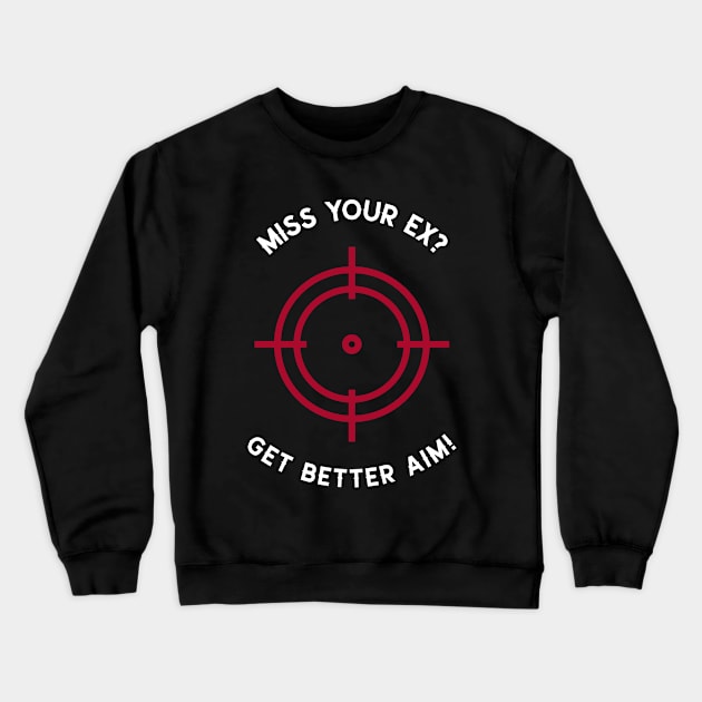 Miss Your Ex? Get Better Aim Divorce Crewneck Sweatshirt by OldCamp